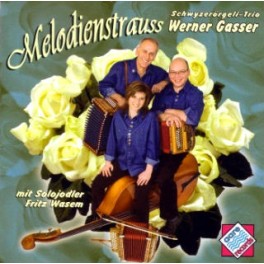 CD Melodienstrauss - Schwyzerörgeli-Trio Werner Gasser