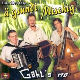 CD gaht's no - Ländlertrio ä gsundi Mischig