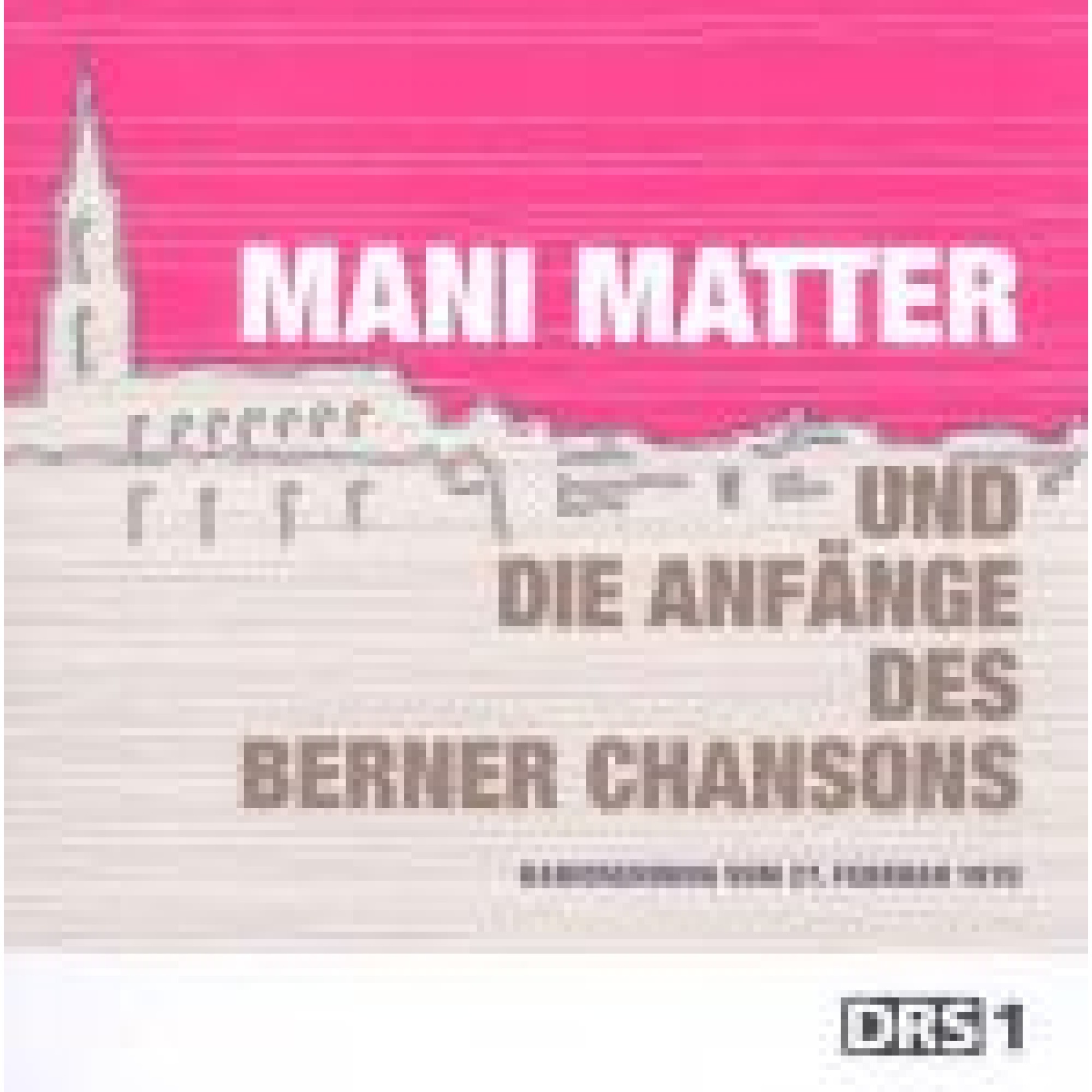 CD und die Anfänge des Berner Chansons - Mani Matter CD und die Anfänge des Berner Chansons - Mani Matter
