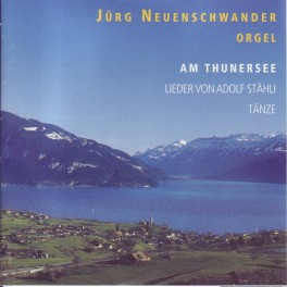 CD Am Thunersee - Jürg Neuenschwander Orgel