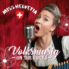 CD Miss Helvetia  - Volksmusig -ON THE ROCKS-