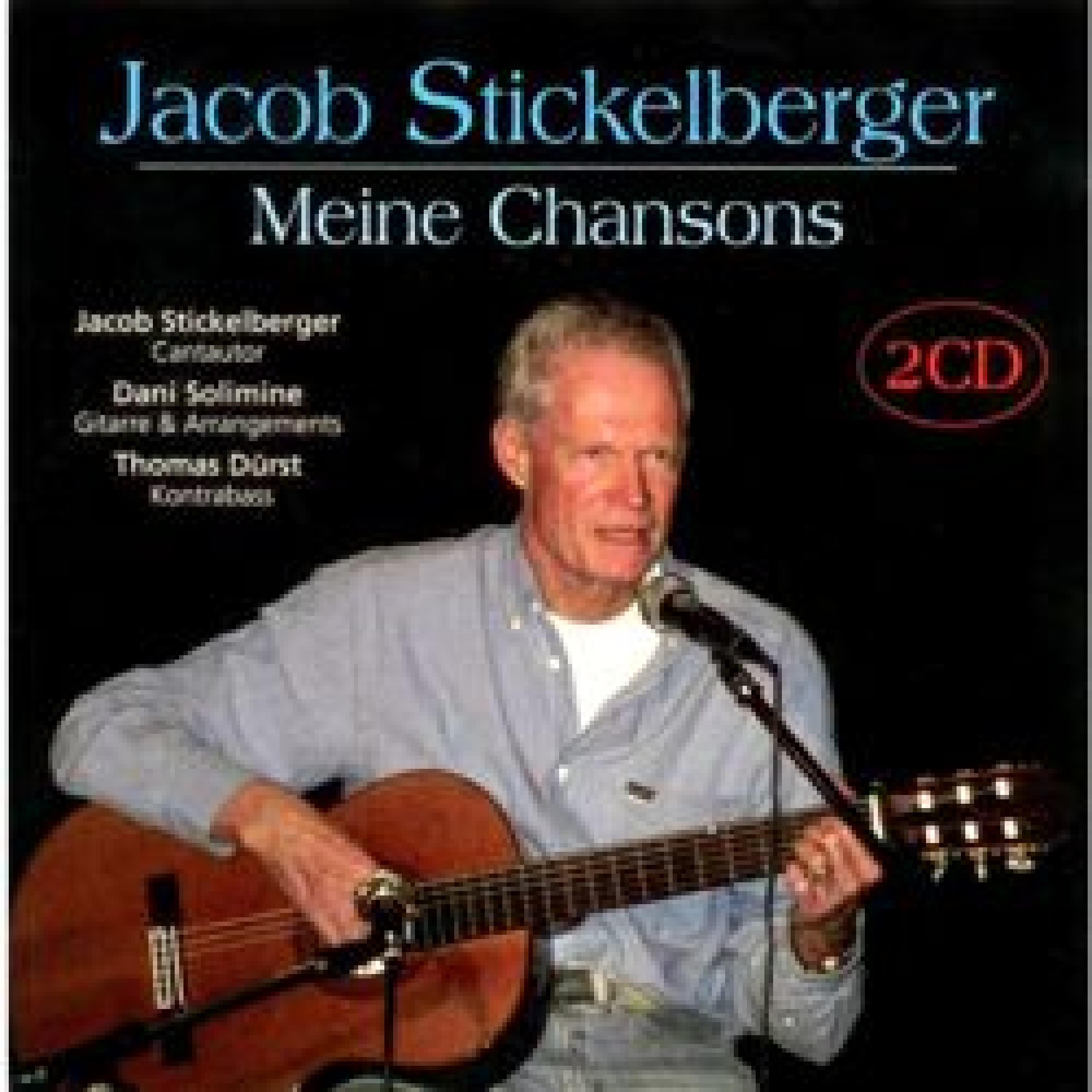CD Meine Chansons - Jacob Stickelberger, Doppel-CD CD Meine Chansons - Jacob Stickelberger, Doppel-CD