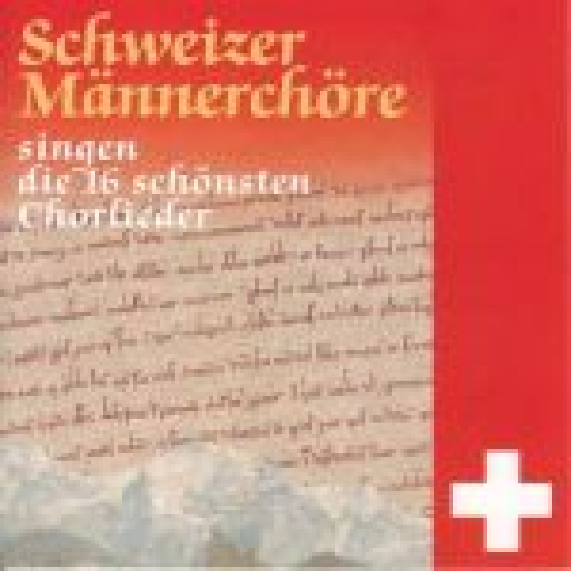 CD Schweizer Männerchöre singen die 16 schönsten Chorlieder CD Schweizer Männerchöre singen die 16 schönsten Chorlieder