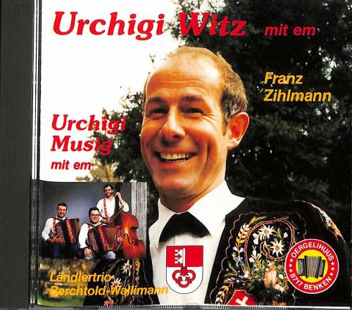 Franz Zihlmann und Ländlertrio Berchtold-Wallimann - Urchigi Witz und urchigi Musig
