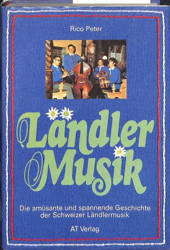Buch Rico Peter - Ländler Musik - Die amüsante und spannende Geschichte der Schweizer Ländlermusik